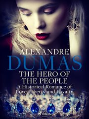 The Hero of the People: A Historical Romance of Love, Liberty and Loyalty cover image cdn