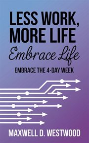Less Work, More Life : Embrace the 4-day Week cover image cdn