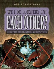 Why Do Lobsters Eat Each Other? : And Other Odd Crustacean Adaptations cover image cdn