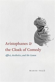 Aristophanes & the Cloak of Comedy : Affect, Aesthetics, and the Canon cover image cdn