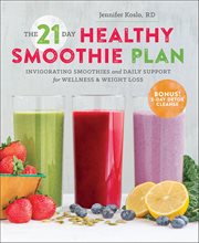 The 21-Day Healthy Smoothie Plan : Invigorating Smoothies and Daily Support for Wellness & Weight Loss cover image cdn