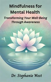 Mindfulness for Mental Health : Transforming Your Well-being Through Awareness cover image cdn