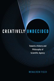Creatively Undecided : Toward a History and Philosophy of Scientific Agency cover image cdn
