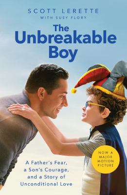 The unbreakable boy : a father's fear, a son's courage, and a story of unconditional love  cover image cdn