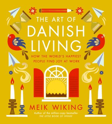 The art of Danish living : how the world's happiest people find joy at work  cover image cdn