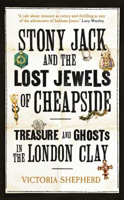 Stony Jack and the lost jewels of Cheapside : treasure and ghosts in the London clay  cover image cdn