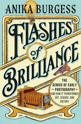 Flashes of brilliance : the genius of early photography and how it transformed art, science and history  cover image cdn