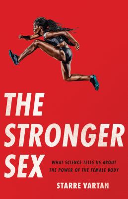 The stronger sex : what science tells us about the power of the female body  cover image cdn