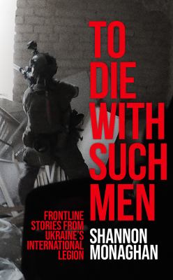 To die with such men : frontline stories from Ukraine's international legion  cover image cdn