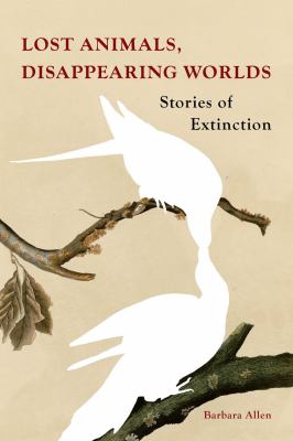 Lost animals, disappearing worlds : stories of extinction  cover image cdn
