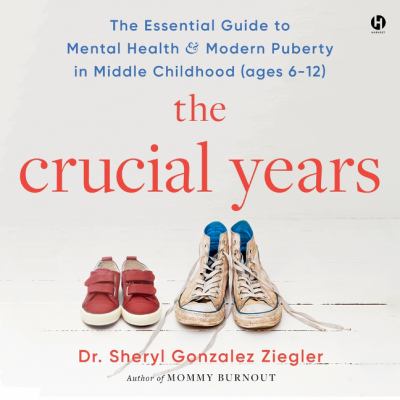 The Crucial Years The Essential Guide to Mental Health & Modern Puberty in Middle Childhood (Ages 6-12)  cover image cdn