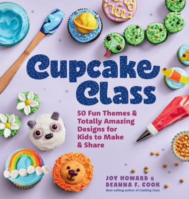 Cupcake class : 50 fun themes & totally amazing designs for kids to make & share!  cover image cdn