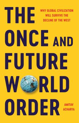 The once and future world order : why global civilization will survive the decline of the West  cover image cdn