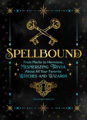 Spellbound : From Merlin to Hermione, Mesmerizing Trivia About All Your Favorite Witches and Wizards cover image cdn