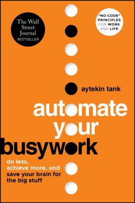 Automate Your Busywork : Do Less, Achieve More, and Save Your Brain for the Big Stuff cover image cdn