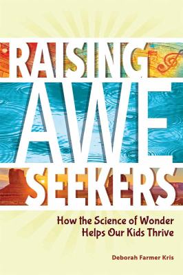 Raising awe-seekers : how the science of wonder helps our kids thrive  cover image cdn