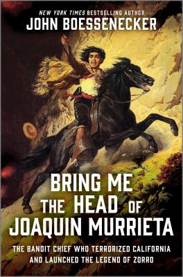 Bring me the head of Joaquin Murrieta : the bandit chief who terrorized California and launched the legend of Zorro  cover image cdn