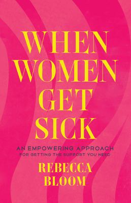 When women get sick : an empowering approach for getting the support you need  cover image cdn