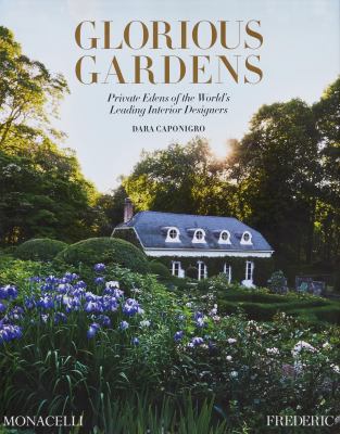 Glorious gardens : private edens of the world's leading interior designers  cover image cdn