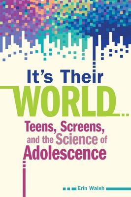 It's their world : teens, screens, and the science of adolescence  cover image cdn