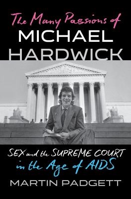 The many passions of Michael Hardwick : sex and the Supreme Court in the age of AIDS  cover image cdn