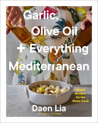 Garlic, olive oil + everything Mediterranean : simple recipes for the home cook  cover image cdn
