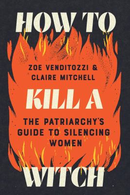 How to kill a witch : the patriarchy's guide to silencing women  cover image cdn