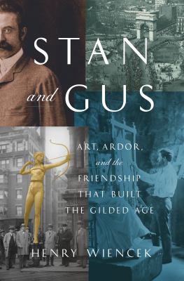 Stan and Gus : art, ardor, and the friendship that built the Gilded Age  cover image cdn