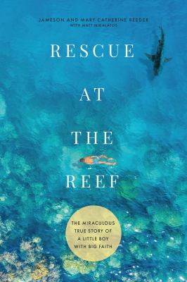 Rescue at the reef : the miraculous true story of a little boy with big faith  cover image cdn