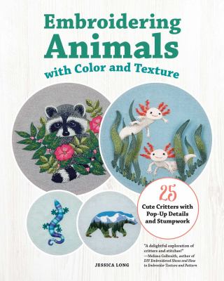 Embroidering animals with color and texture : 25 cute critters with pop-up details and stumpwork  cover image cdn