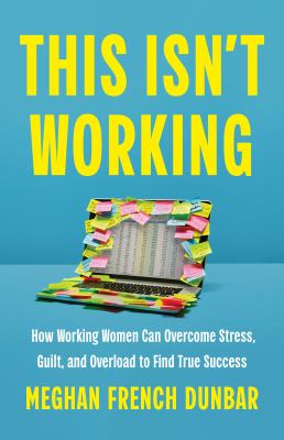 This isn't working : how working women can overcome stress, guilt, and overload to find true success  cover image cdn