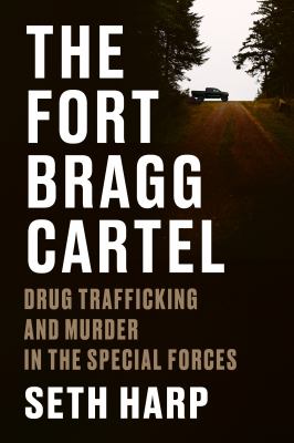 The Fort Bragg cartel : drug trafficking and murder in the Special Forces  cover image cdn
