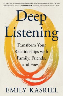 Deep listening : transform your relationships with family, friends, and foes  cover image cdn