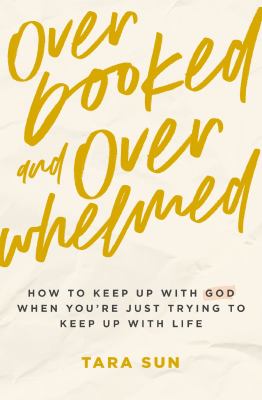 Overbooked and overwhelmed : how to keep up with God when you're just trying to keep up with life  cover image cdn