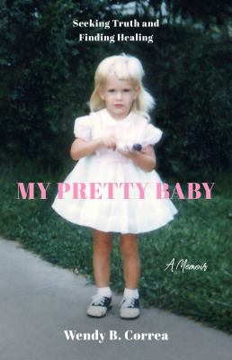 My Pretty Baby : Seeking Truth and Finding Healing: a Memoir cover image cdn