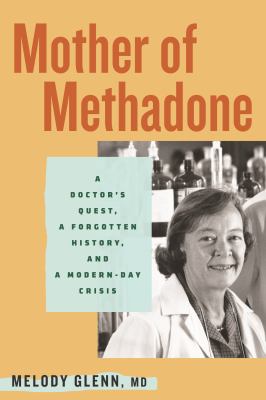 Mother of Methadone : A Doctor's Quest, a Forgotten History, and a Modern-day Crisis cover image cdn