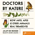 Doctors by Nature : How Ants, Apes, and Other Animals Heal Themselves cover image cdn