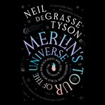 Merlin's Tour of the Universe : A Traveler's Guide to Blue Moons and Black Holes, Mars, Stars, and Everything Far cover image cdn