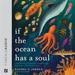 If the Ocean Has a Soul : A Marine Biologist's Pursuit of Truth Through Deep Waters of Faith and Science cover image cdn