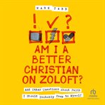 Am I a Better Christian on Zoloft? : And Other Questions About Faith I Should Probably Keep to Myself cover image cdn