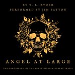 Angel at Large : The Chronicles of the Angel William Robert Travis cover image cdn