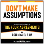 Don't Make Assumptions - Based on the Teachings of the Four Agreements by Don Miguel Ruiz cover image cdn