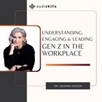 Understanding, Engaging & Leading Gen Z in the Workplace cover image cdn