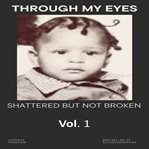 Through My Eyes : Shattered but Not Broken cover image cdn