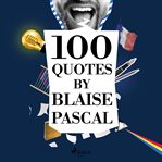100 Quotes by Blaise Pascal cover image cdn