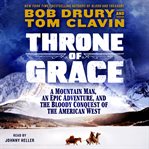 Throne of Grace : A Mountain Man, an Epic Adventure, and the Bloody Conquest of the American West cover image cdn