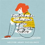 Tratado De Culinaria Para Mujeres Tristes cover image cdn