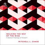 Walking the Way of the Wise : A Biblical Theology of Wisdom (Essential Studies in Biblical Theology) cover image cdn