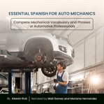 Essential Spanish for Auto Mechanics : Complete Mechanical Vocabulary and Phrases for Automotive Professionals cover image cdn