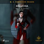 B. J. Harrison Reads Xélucha cover image cdn